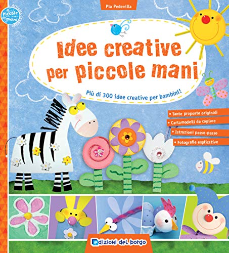 Idee creative per piccole mani. Più di 300 idee creative per bambini!