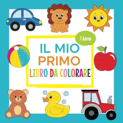 Il Mio Primo Libro da Colorare - 1 Anno: Album da Colorare per Bambini | Perfetto per Dipingere e...