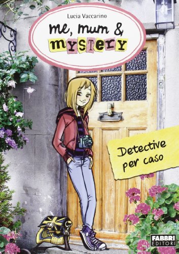 Detective per caso. Me, mum & mistery (Vol. 1)